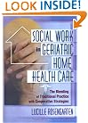 Social Work in Geriatric Home Health Care: The Blending of Traditional Practice With Cooperative Strategies (Haworth Social Work in Health Care)