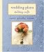 Wedding Plans, Wedding Crafts: Organize, Personalize, Accessorize
