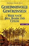 Geheimnisvolle Gew�rzinseln: Reise nach Java, Banda und Ceylon 1644 - 1660