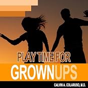 Playtime for Grown-Ups | [Calvin Colarusso MD]