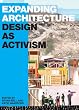 Expanding Architecture: Design as Activism