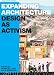 Expanding Architecture: Design as Activism