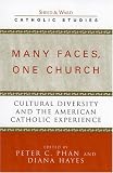 Many Faces, One Church: Cultural Diversity and the American Catholic Experience (Sheed & Ward Catholic Studies Series)