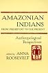 Amazonian Indians from Prehistory to the Present: Anthropological Perspectives