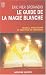 Le Guide de la magie blanche : Rituels, invocations et recettes de sorciers Le Guide de la magie blanche : Rituels, invocations et recettes de sorciers