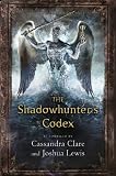 The shadowhunter's codex : being a record of the ways and laws of the Nephilim, the chosen of the angel Raziel
