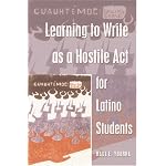 Learning to Write As a Hostile Act for Latino Students (Counterpoints (New York, N.Y.), V. 257.) book cover