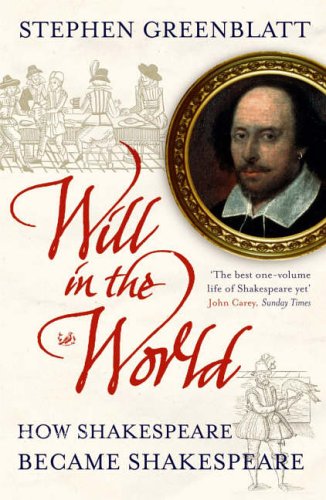 Will in the World: How Shakespeare Became Shakespeare