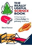 The Really Useful Science Book: A Framework of Knowledge for Primary Teachers (The Really Useful Series)