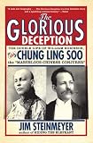 The Glorious Deception: The Double Life of William Robinson, aka Chung Ling Soo, the Marvelous Chinese Conjurer