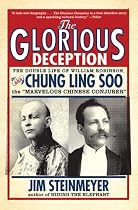 The Glorious Deception: The Double Life of William Robinson, aka Chung Ling Soo, the Marvelous Chinese Conjurer