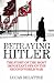 Betraying Hitler: The Story of the Most Important Spy of the Second World War