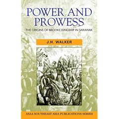 Power and Prowess: The Origins of Brooke Kingship in Sarawak (Asian Studies Association of Australia (ASAA))