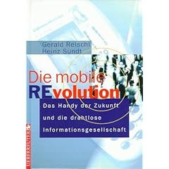 Die mobile Revolution Das Handy der Zukunft und die drahtlose Informationsgesel