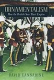 Ornamentalism : How the British Saw Their Empire