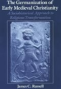 The Germanization of Early Medieval Christianity: A Sociohistorical Approach to Religious Transformation