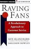Raving Fans: A Revolutionary Approach to Customer Service