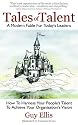 Tales of Talent: How To Harness Your People's Talent To Achieve Your Organisation's Vision