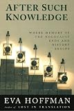 After Such Knowledge: Memory, History, and the Legacy of the Holocaust
