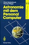 Astronomie mit dem Personal Computer - Oliver Montenbruck, Thomas Pfleger