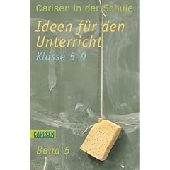 Carlsen in der Schule 05. Ideen f�r den Unterricht. Klasse 5-9
