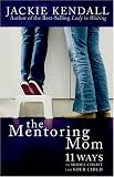 The Mentoring Mom: 11 Ways to Model Christ for Your Child