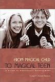 From Magical Child to Magical Teen: A Guide to Adolescent Development