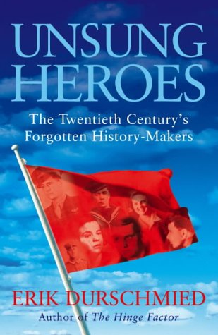 Unsung Heroes: The Twentieth Century's Forgotten History-Makers