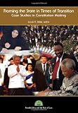 Framing the State in Times of Transition: Case Studies in Constitution Making