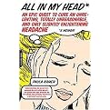 All in My Head (An Epic Quest to Cure an Unrelenting, Totally Unreasonable, And Only Slightly Enlightening Headache) (Paperback)