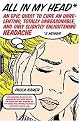 All in My Head (An Epic Quest to Cure an Unrelenting, Totally Unreasonable, And Only Slightly Enlightening Headache) (Paperback)