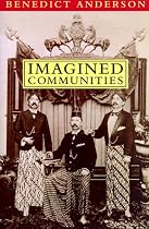 Imagined Communities: Reflections on the Origin and Spread of Nationalism