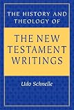 The History and Theology of the New Testament Writings - Udo Schnelle