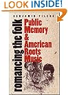 Romancing the Folk: Public Memory and American Roots Music (Cultural Studies of the United States)