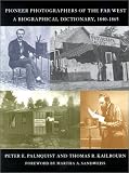 Pioneer Photographers of the Far West: A Biographical Dictionary, 1840-1865