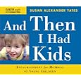 And Then I Had Kids: Encouragement for Mothers of Young Children by Susan Alexander Yates