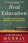 Real Education: Four Simple Truths for Bringing American Schools Back to Reality