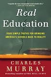Real Education: Four Simple Truths for Bringing American Schools Back to Reality