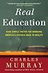 Real Education: Four Simple Truths for Bringing America's Schools Back to Reality