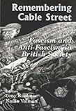 Remembering Cable Street : Fascism And Anti-fascism In  British Society