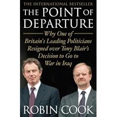 The Point of Departure: Why One of Britain's Leading Politicians Resigned over Tony Blair's Decision to Go to War in Iraq