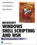 Windows Shell Scripting and WSH Administrator's Guide Jerry Lee Ford Jr.