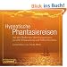 Hypnotische Phantasiereisen CD: Auf den Pfaden des Unterbewusstseins zu tiefer Entspannung und Selbsterkenntnis