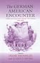 The German-American Encounter: Conflict and Cooperation Between Two Cultures, 1800-2000