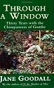 Through A Window: Thirty Years with the Chimpanzees of Gombe
