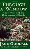 Through A Window: Thirty Years with the Chimpanzees of Gombe