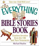 The Everything Bible Stories Book: Timeless Favorites from the Old and New Testaments (Everything Series)