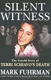 Silent Witness: The Untold Story of Terri Schiavo`s Death