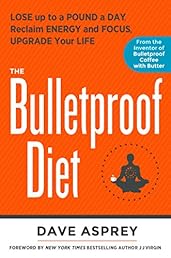 The Bulletproof Diet: Lose up to a Pound a Day, Reclaim Energy and Focus, Upgrade Your Life