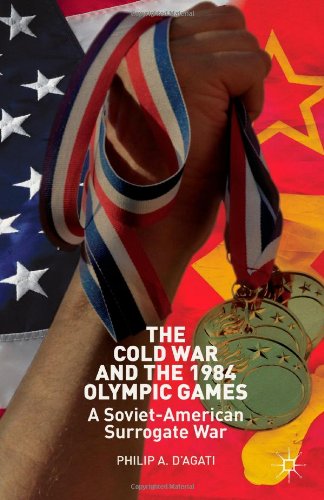 the cold war and the 1984 olympic games a soviet american surrogate war